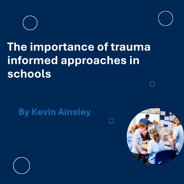 The importance of trauma informed approaches in schools